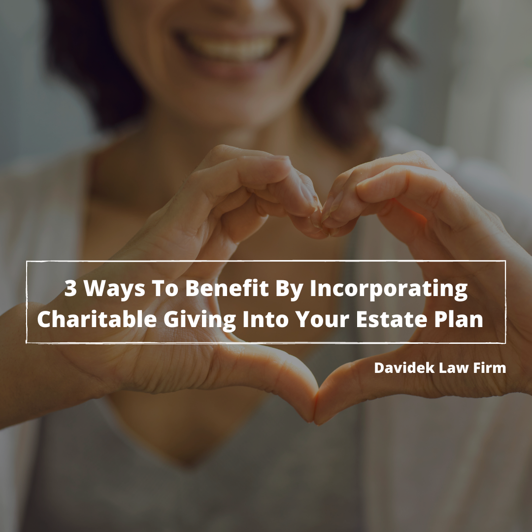 3 Ways to Benefit By Incorporating Charitable Giving Into Your Estate Plan